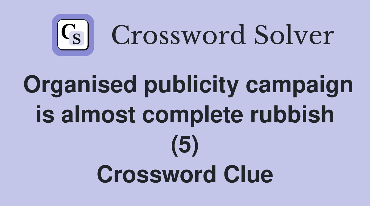 Organised publicity campaign is almost complete rubbish (5) Crossword